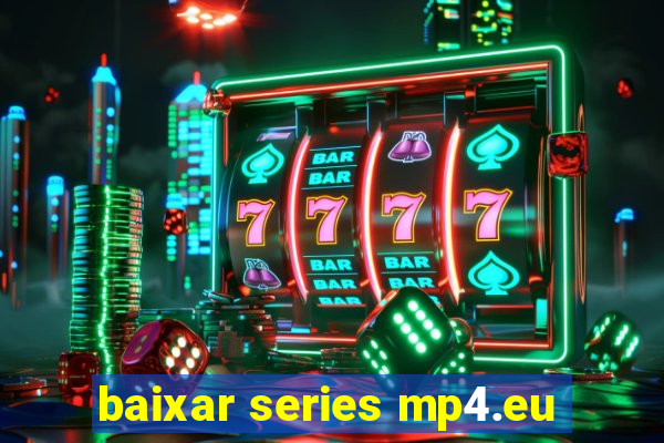 baixar series mp4.eu